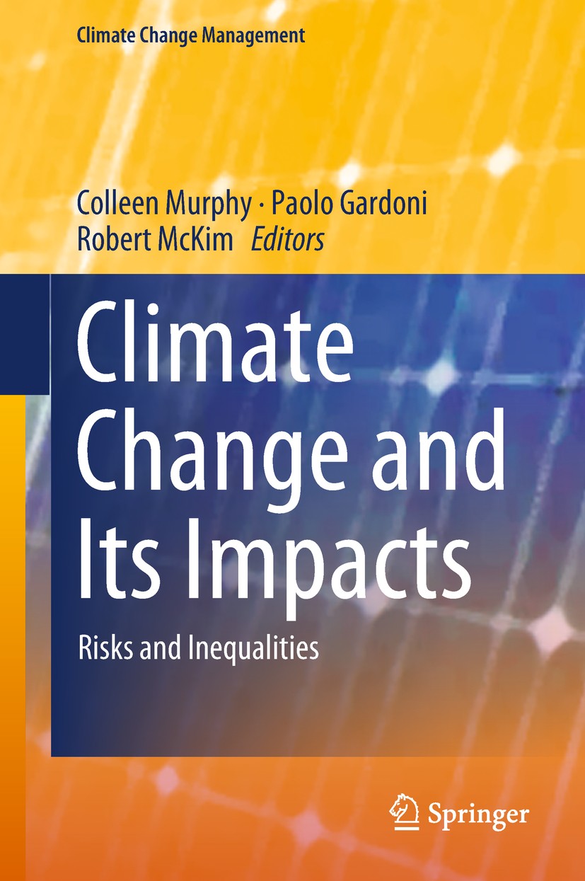 Titlebook: Climate Change and Its Impacts; Risks and Inequaliti Colleen Murphy,Paolo Gardoni,Robert McKim Book 2018 Springer International Publishing Titlebook: Climate Change and Its Impacts; Risks and Inequaliti Colleen Murphy,Paolo Gardoni,Robert McKim Book 2018 Springer International Publishing