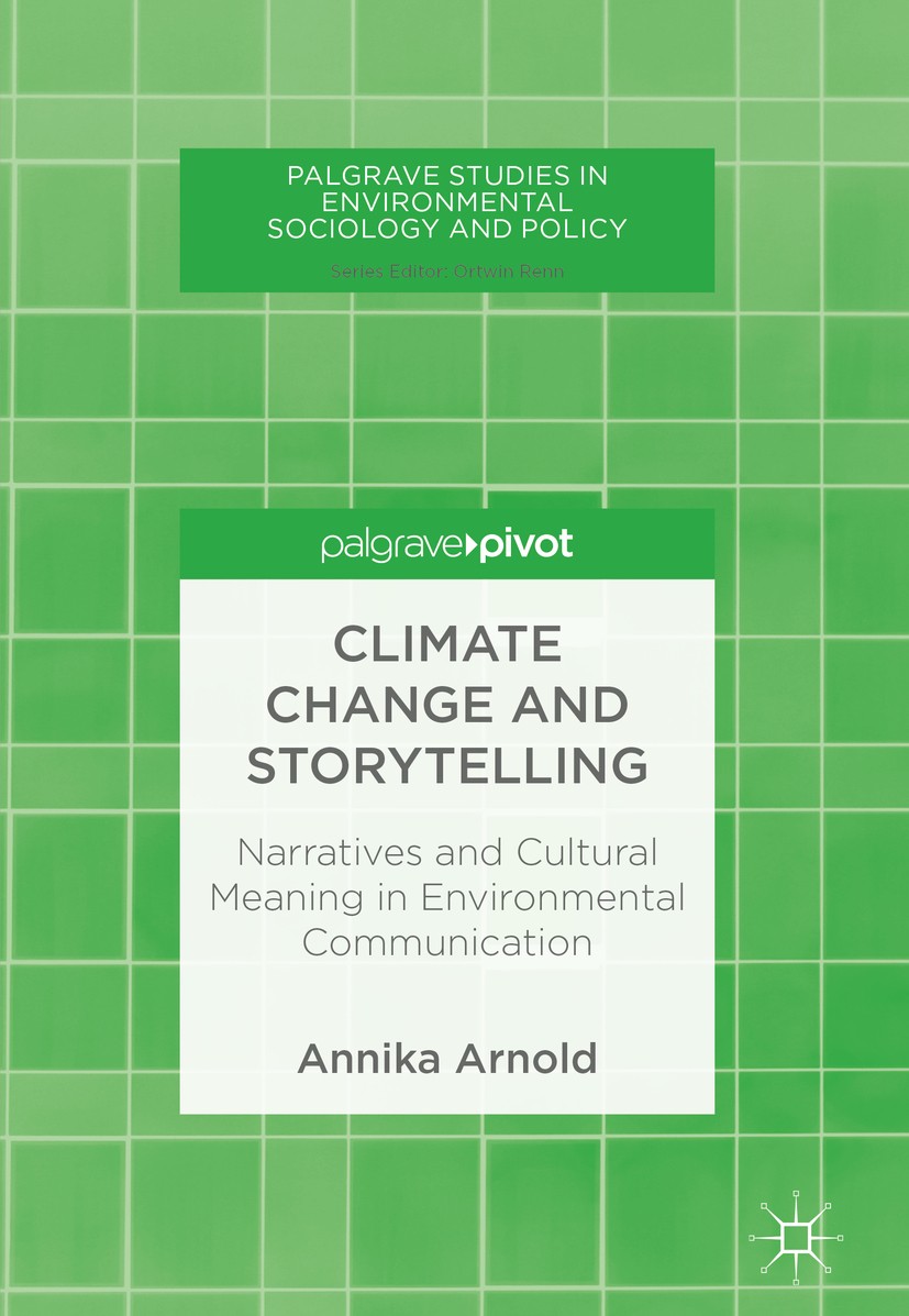 Titlebook: Climate Change and Storytelling; Narratives and Cultu Annika Arnold Book 2018 The Editor(s) (if applicable) and The Author(s) 2018 climate Titlebook: Climate Change and Storytelling; Narratives and Cultu Annika Arnold Book 2018 The Editor(s) (if applicable) and The Author(s) 2018 climate