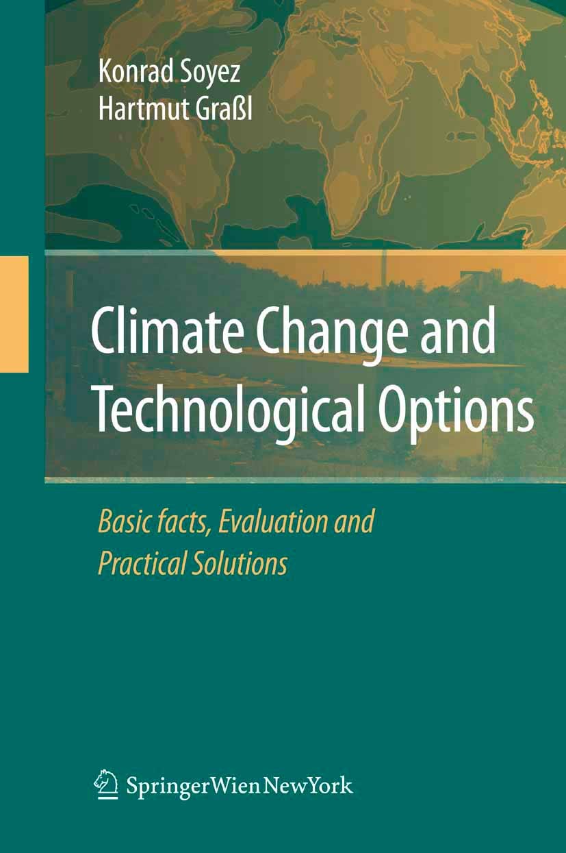 Titlebook: Climate Change and Technological Options; Basic facts, Evaluat Konrad Soyez,Hartmut Graßl Book 2008 Springer-Verlag Vienna 2008 Climate Cha Titlebook: Climate Change and Technological Options; Basic facts, Evaluat Konrad Soyez,Hartmut Graßl Book 2008 Springer-Verlag Vienna 2008 Climate Cha