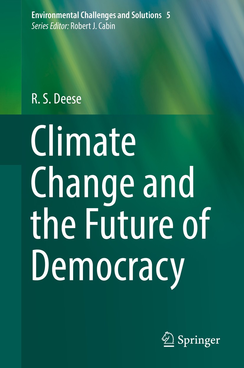 Titlebook: Climate Change and the Future of Democracy; R. S. Deese Book 2019 Springer Nature Switzerland AG 2019 Climate Change.Globalization.Tragedy Titlebook: Climate Change and the Future of Democracy; R. S. Deese Book 2019 Springer Nature Switzerland AG 2019 Climate Change.Globalization.Tragedy
