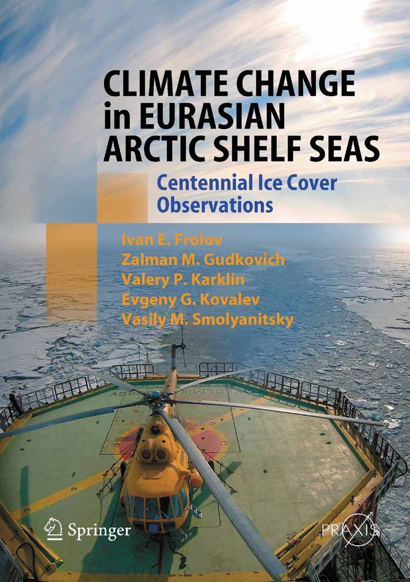 Titlebook: Climate Change in Eurasian Arctic Shelf Seas; Centennial Ice Cover Ivan E. Frolov,Zalman M. Gudkovich,Vasily M. Smoly Book 2009 Springer-Ve Titlebook: Climate Change in Eurasian Arctic Shelf Seas; Centennial Ice Cover Ivan E. Frolov,Zalman M. Gudkovich,Vasily M. Smoly Book 2009 Springer-Ve