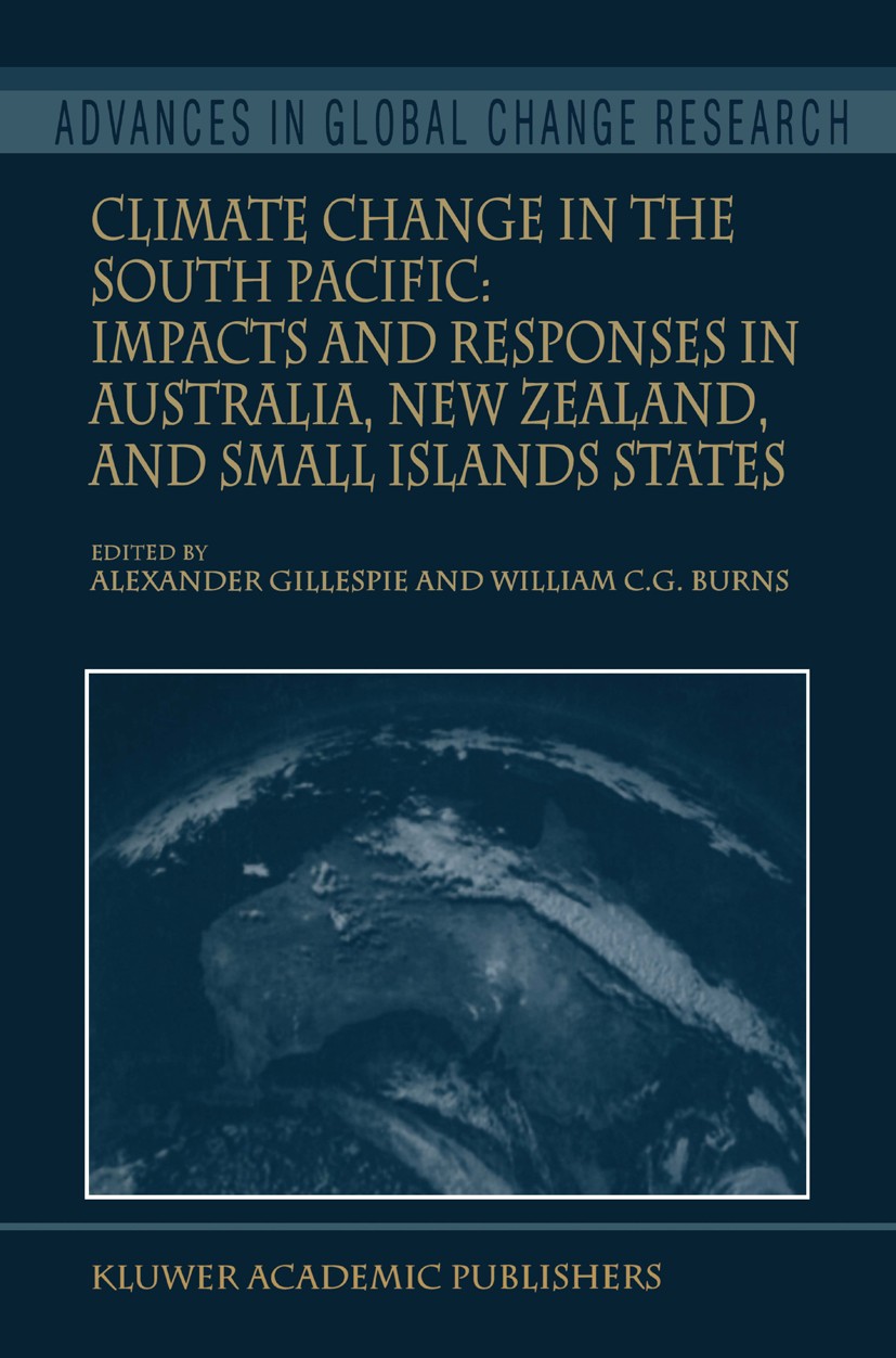 Titlebook: Climate Change in the South Pacific: Impacts and Responses in Australia, New Zealand, and Small Isla; Alexander Gillespie,William C. G. Bu Titlebook: Climate Change in the South Pacific: Impacts and Responses in Australia, New Zealand, and Small Isla; Alexander Gillespie,William C. G. Bu