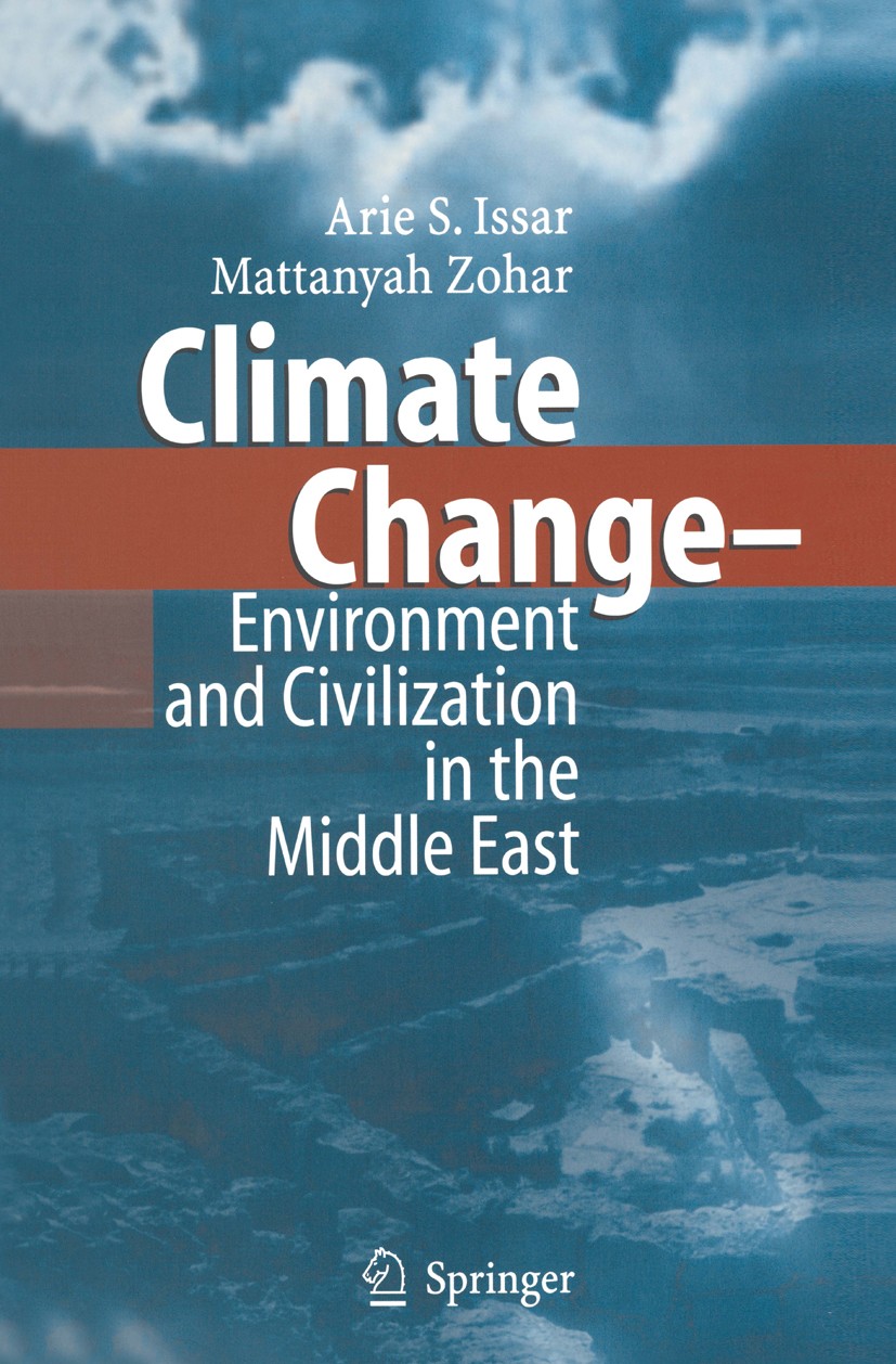 Titlebook: Climate Change - Environment and Civilization in the Middle East; Arie S. Issar,Mattanyah Zohar Book 20041st edition Springer-Verlag Berli Titlebook: Climate Change - Environment and Civilization in the Middle East; Arie S. Issar,Mattanyah Zohar Book 20041st edition Springer-Verlag Berli