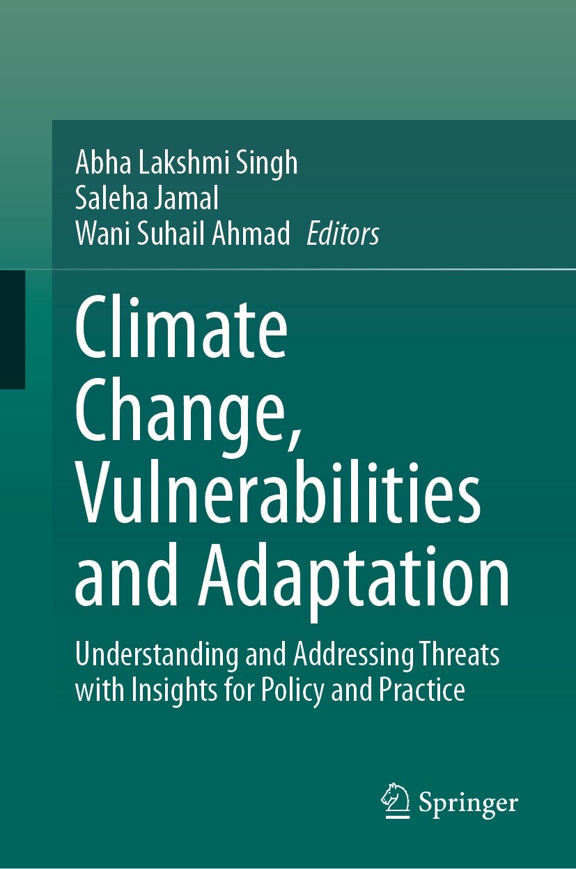 Titlebook: Climate Change, Vulnerabilities and Adaptation; Understanding and Ad Abha Lakshmi Singh,Saleha Jamal,Wani Suhail Ahmad Book 2024 The Editor Titlebook: Climate Change, Vulnerabilities and Adaptation; Understanding and Ad Abha Lakshmi Singh,Saleha Jamal,Wani Suhail Ahmad Book 2024 The Editor