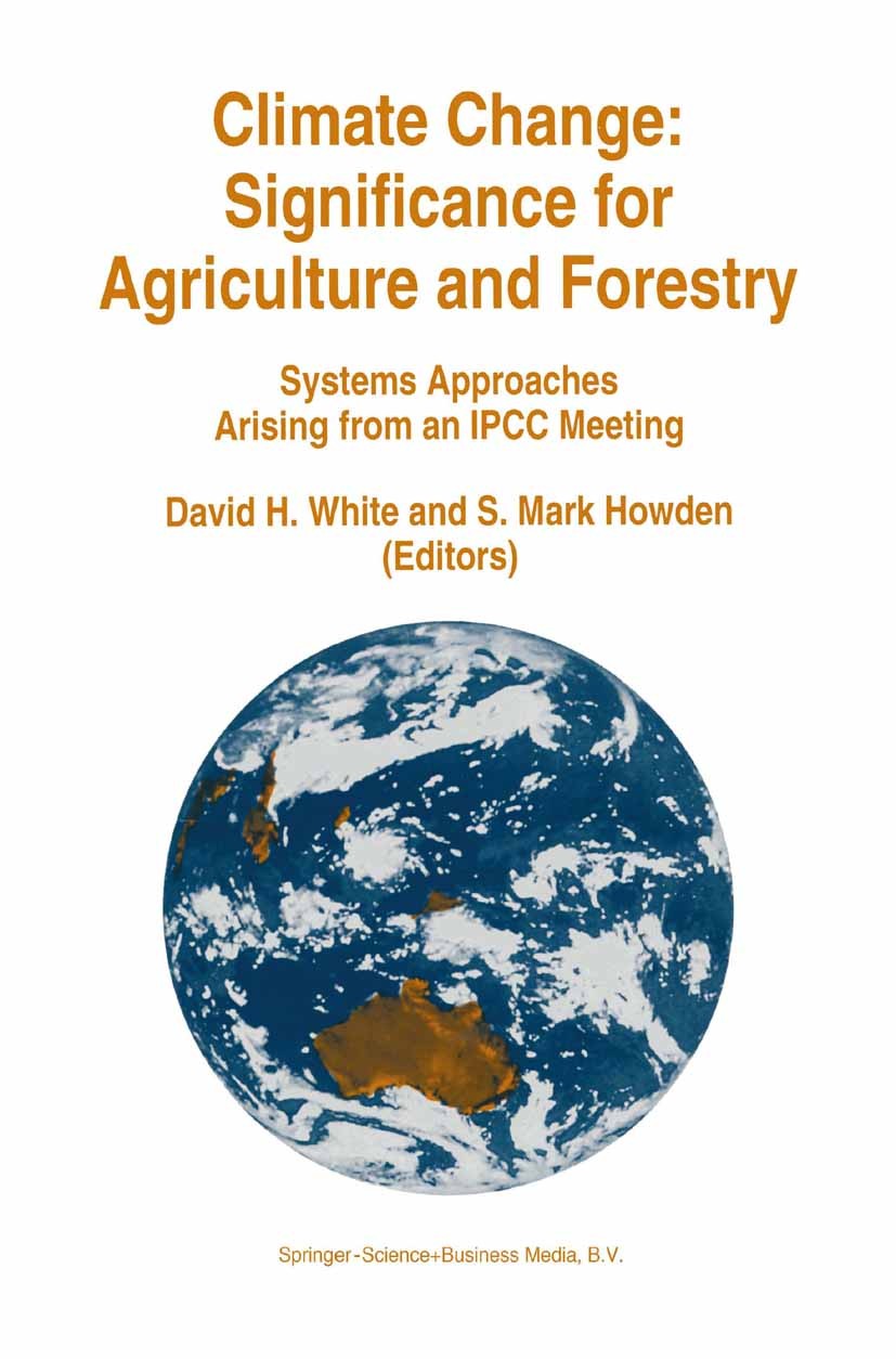 Titlebook: Climate Change: Significance for Agriculture and Forestry; Systems Approaches A David H. White,S. Mark Howden Conference proceedings 1994 S Titlebook: Climate Change: Significance for Agriculture and Forestry; Systems Approaches A David H. White,S. Mark Howden Conference proceedings 1994 S