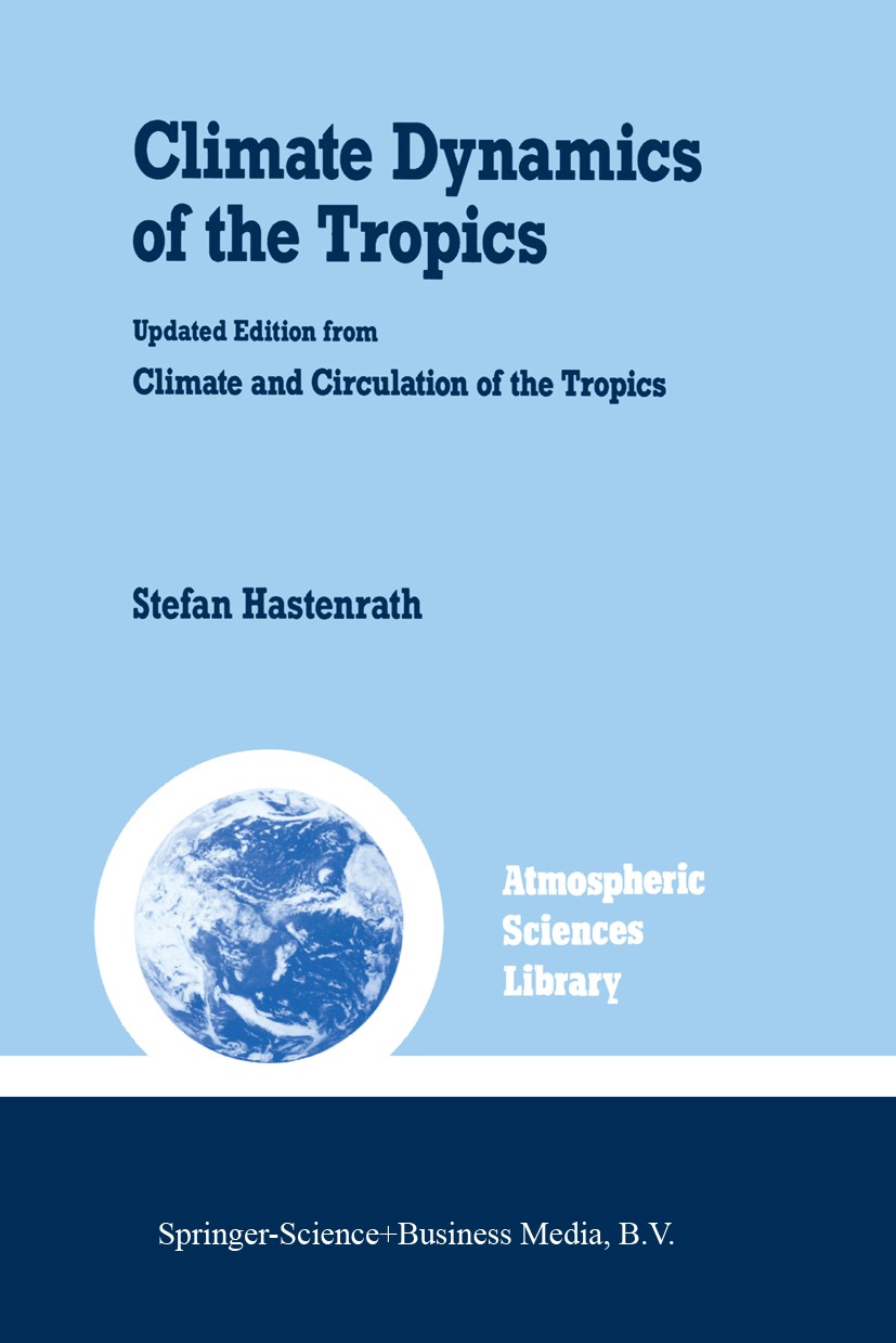 Titlebook: Climate Dynamics of the Tropics; Stefan Hastenrath Book 1991 Kluwer Academic Publishers 1991 Atmospheric circulation.Climatology.Cloud.Inv Titlebook: Climate Dynamics of the Tropics; Stefan Hastenrath Book 1991 Kluwer Academic Publishers 1991 Atmospheric circulation.Climatology.Cloud.Inv