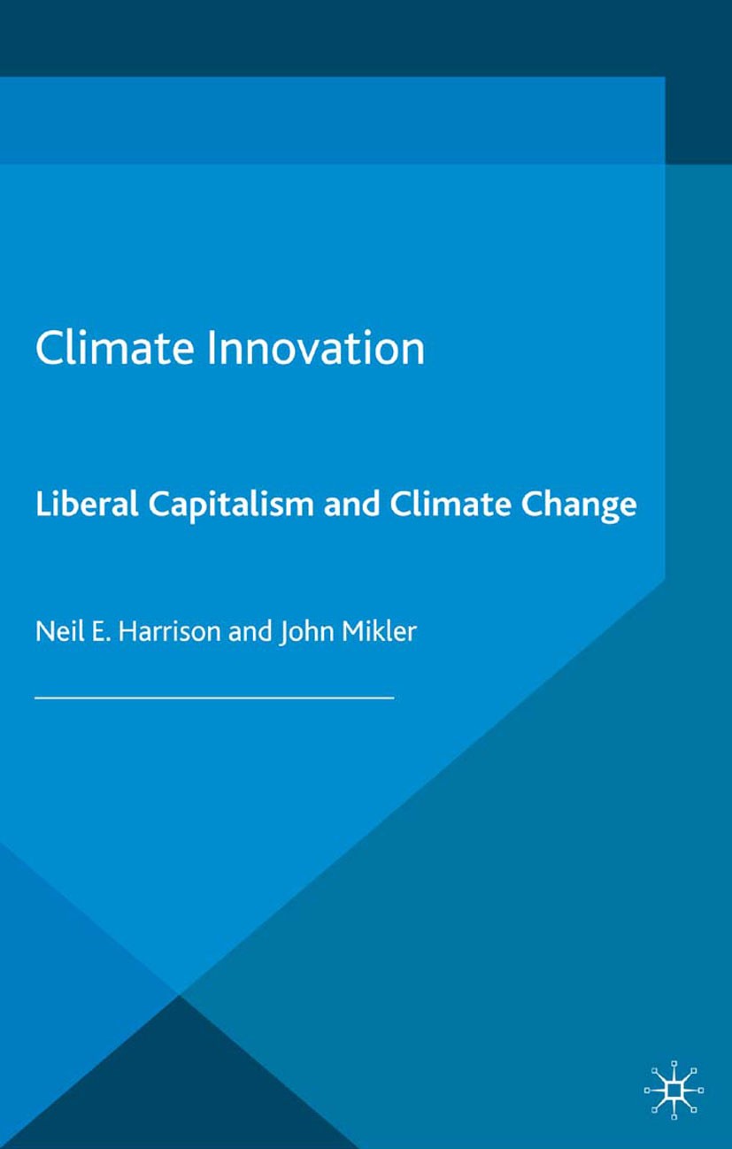 Titlebook: Climate Innovation; Liberal Capitalism a Neil E. Harrison (Executive Director),John Mikler Book 2014 Palgrave Macmillan, a division of Mac Titlebook: Climate Innovation; Liberal Capitalism a Neil E. Harrison (Executive Director),John Mikler Book 2014 Palgrave Macmillan, a division of Mac