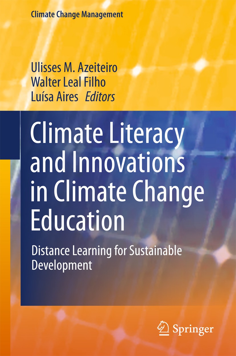 Titlebook: Climate Literacy and Innovations in Climate Change Education; Distance Learning fo Ulisses M. Azeiteiro,Walter Leal Filho,Luísa Aires Book Titlebook: Climate Literacy and Innovations in Climate Change Education; Distance Learning fo Ulisses M. Azeiteiro,Walter Leal Filho,Luísa Aires Book