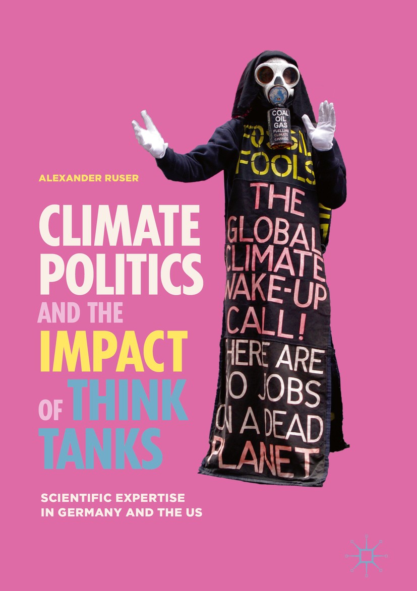 Titlebook: Climate Politics and the Impact of Think Tanks; Scientific Expertise Alexander Ruser Book 2018 The Editor(s) (if applicable) and The Author Titlebook: Climate Politics and the Impact of Think Tanks; Scientific Expertise Alexander Ruser Book 2018 The Editor(s) (if applicable) and The Author