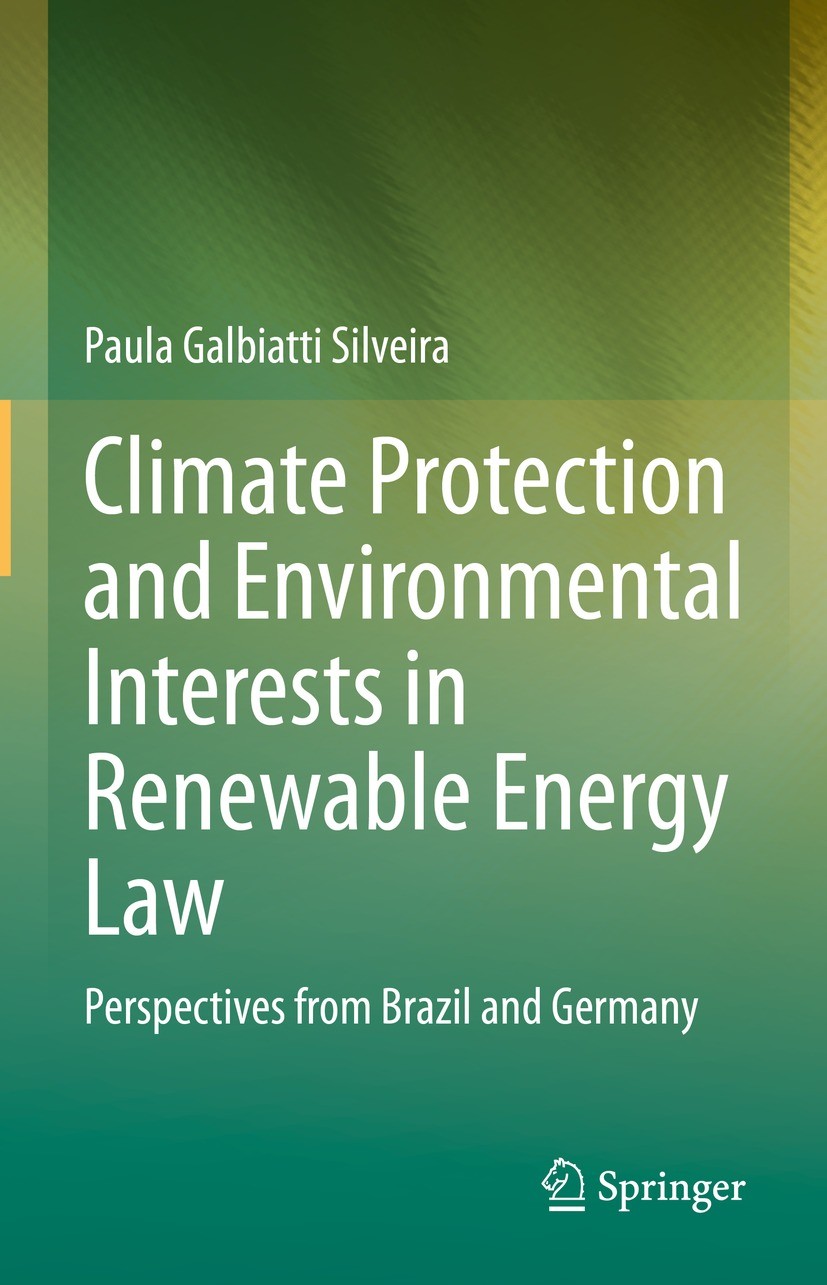 Titlebook: Climate Protection and Environmental Interests in Renewable Energy Law; Perspectives from Br Paula Galbiatti Silveira Book 2022 The Editor( Titlebook: Climate Protection and Environmental Interests in Renewable Energy Law; Perspectives from Br Paula Galbiatti Silveira Book 2022 The Editor(
