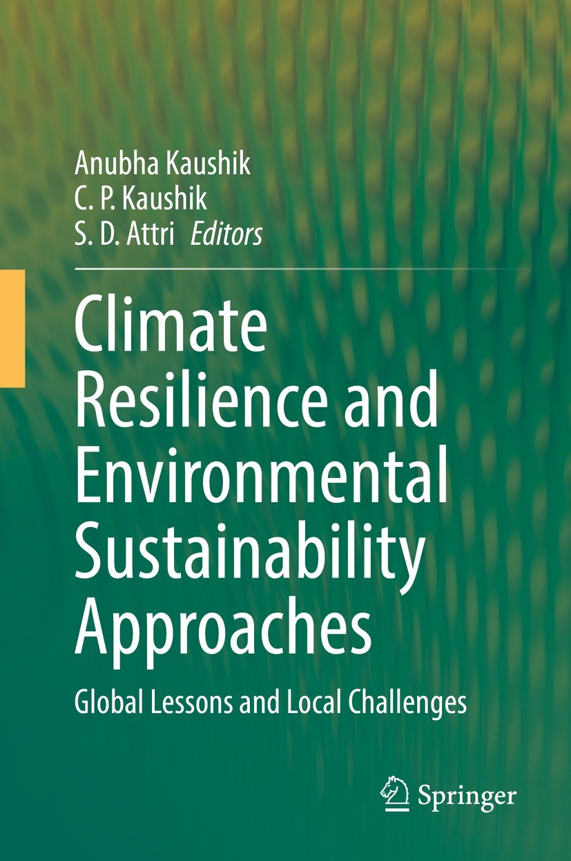 Titlebook: Climate Resilience and Environmental Sustainability Approaches; Global Lessons and L Anubha Kaushik,C. P. Kaushik,S. D. Attri Book 2021 The Titlebook: Climate Resilience and Environmental Sustainability Approaches; Global Lessons and L Anubha Kaushik,C. P. Kaushik,S. D. Attri Book 2021 The