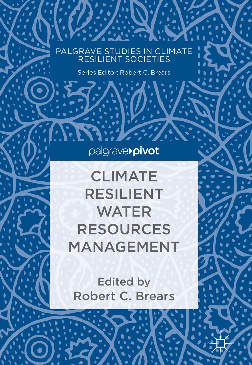 Titlebook: Climate Resilient Water Resources Management; Robert C. Brears Book 2018 The Editor(s) (if applicable) and The Author(s) 2018 climate resi Titlebook: Climate Resilient Water Resources Management; Robert C. Brears Book 2018 The Editor(s) (if applicable) and The Author(s) 2018 climate resi