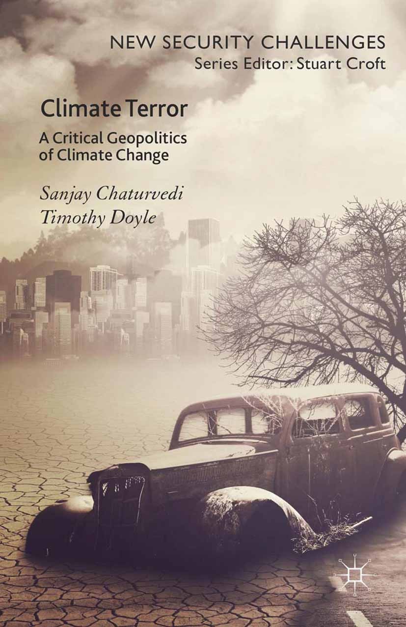 Titlebook: Climate Terror; A Critical Geopoliti Sanjay Chaturvedi,Timothy Doyle Book 2015 The Editor(s) (if applicable) and The Author(s) 2015 Global Titlebook: Climate Terror; A Critical Geopoliti Sanjay Chaturvedi,Timothy Doyle Book 2015 The Editor(s) (if applicable) and The Author(s) 2015 Global