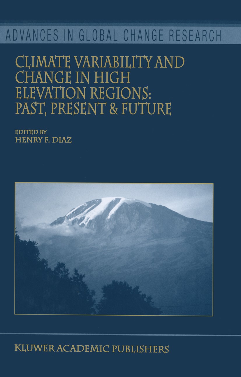 Titlebook: Climate Variability and Change in High Elevation Regions: Past, Present & Future; Henry F. Diaz Book 2003 Springer Science+Business Media Titlebook: Climate Variability and Change in High Elevation Regions: Past, Present & Future; Henry F. Diaz Book 2003 Springer Science+Business Media