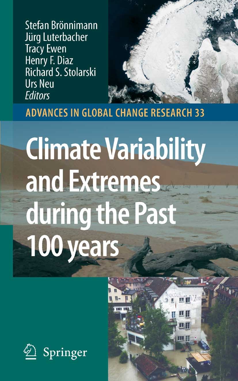 Titlebook: Climate Variability and Extremes during the Past 100 years; Stefan Brönnimann,Jürg Luterbacher,Urs Neu Book 2008 Springer Science+Business Titlebook: Climate Variability and Extremes during the Past 100 years; Stefan Brönnimann,Jürg Luterbacher,Urs Neu Book 2008 Springer Science+Business