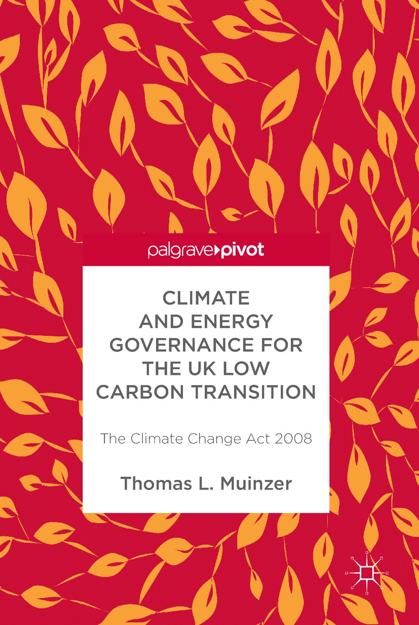 Titlebook: Climate and Energy Governance for the UK Low Carbon Transition; The Climate Change A Thomas L Muinzer Book 2019 The Editor(s) (if applicabl Titlebook: Climate and Energy Governance for the UK Low Carbon Transition; The Climate Change A Thomas L Muinzer Book 2019 The Editor(s) (if applicabl