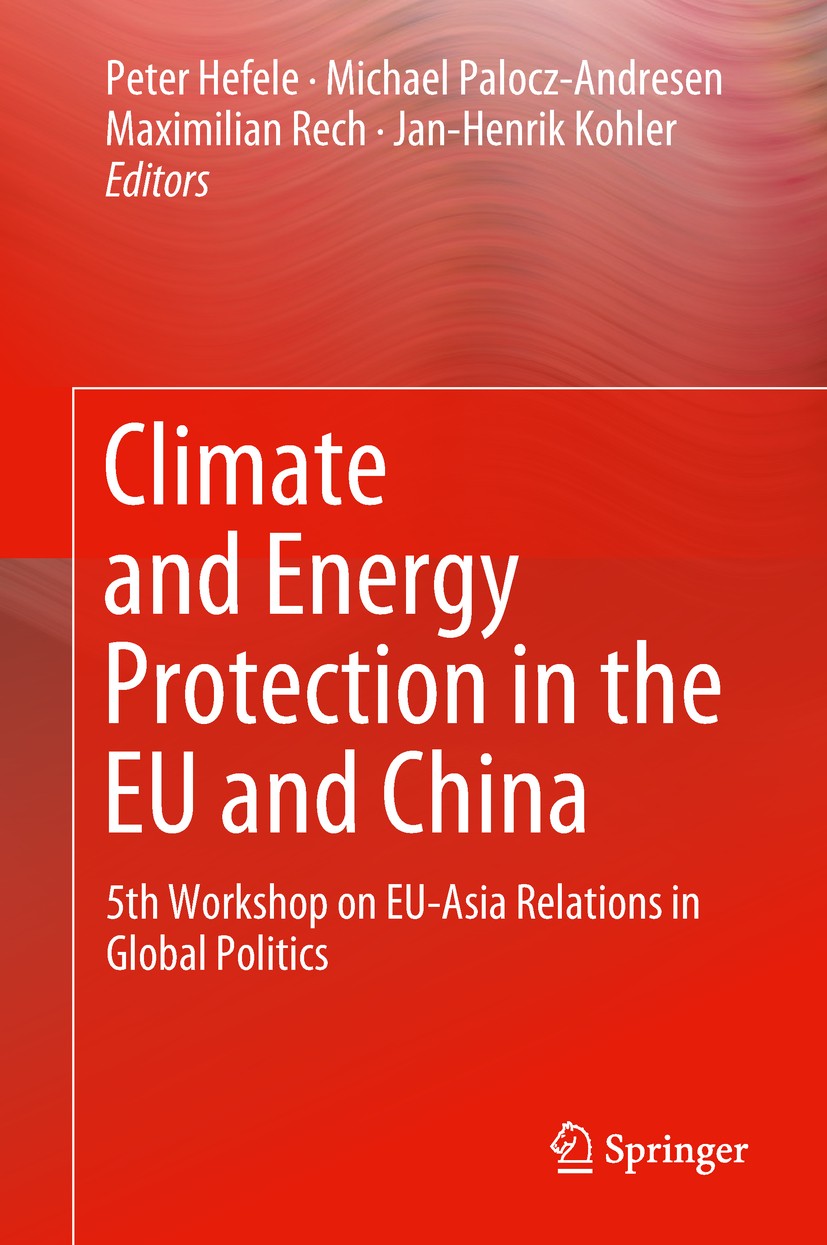 Titlebook: Climate and Energy Protection in the EU and China; 5th Workshop on EU-A Peter Hefele,Michael Palocz-Andresen,Jan-Henrik Ko Book 2019 Spring Titlebook: Climate and Energy Protection in the EU and China; 5th Workshop on EU-A Peter Hefele,Michael Palocz-Andresen,Jan-Henrik Ko Book 2019 Spring