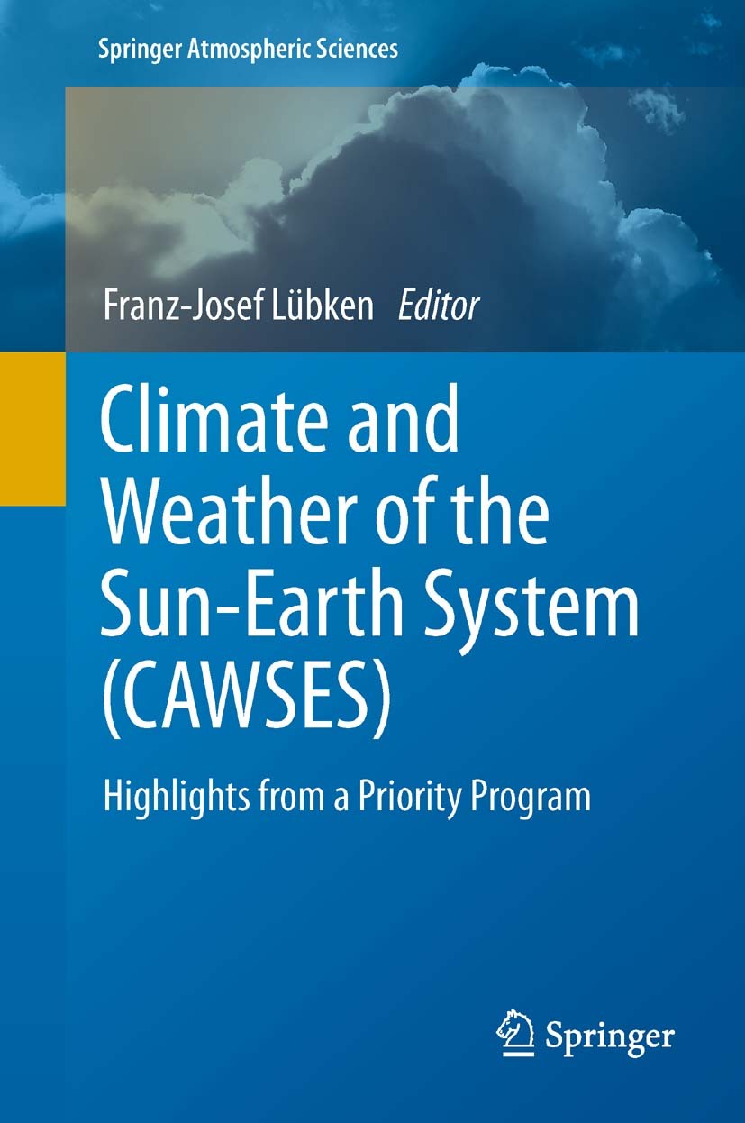 Titlebook: Climate and Weather of the Sun-Earth System (CAWSES); Highlights from a Pr Franz-Josef Lübken Book 2013 Springer Science+Business Media Dor Titlebook: Climate and Weather of the Sun-Earth System (CAWSES); Highlights from a Pr Franz-Josef Lübken Book 2013 Springer Science+Business Media Dor