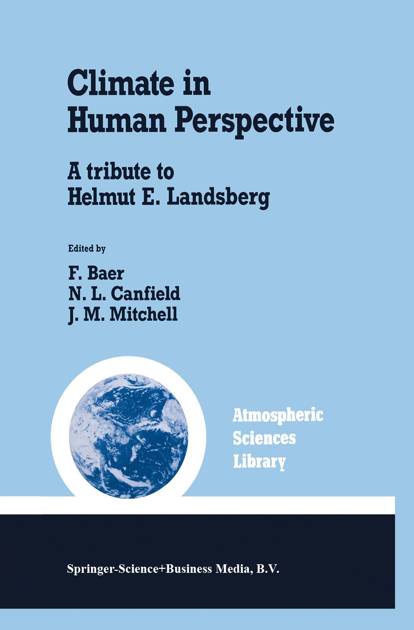 Titlebook: Climate in Human Perspective; A tribute to Helmut F. Baer,N. L. Canfield,J. M. Mitchell Book 1991 Kluwer Academic Publishers 1991 Meteorol Titlebook: Climate in Human Perspective; A tribute to Helmut F. Baer,N. L. Canfield,J. M. Mitchell Book 1991 Kluwer Academic Publishers 1991 Meteorol