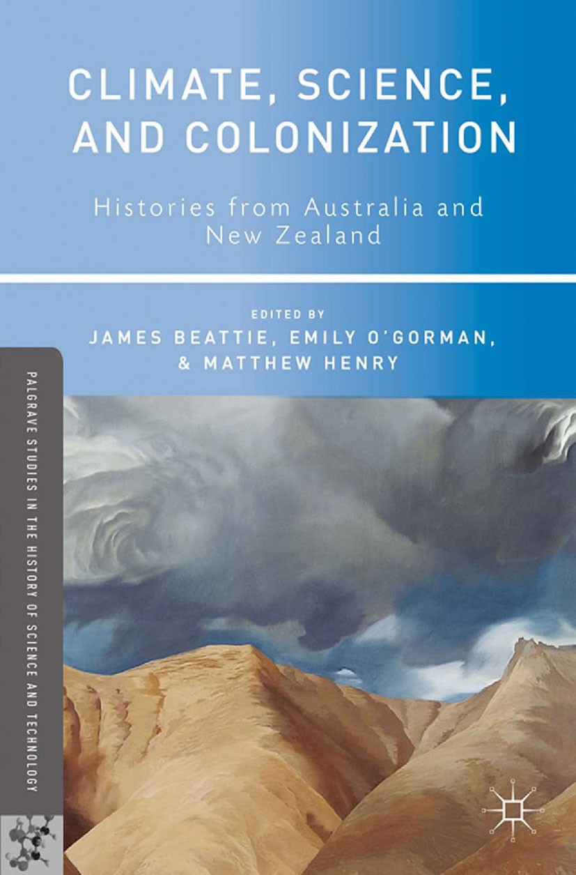 Titlebook: Climate, Science, and Colonization; Histories from Austr James Beattie,Emily O’Gorman (environmental and cu Book 2014 Palgrave Macmillan, a Titlebook: Climate, Science, and Colonization; Histories from Austr James Beattie,Emily O’Gorman (environmental and cu Book 2014 Palgrave Macmillan, a