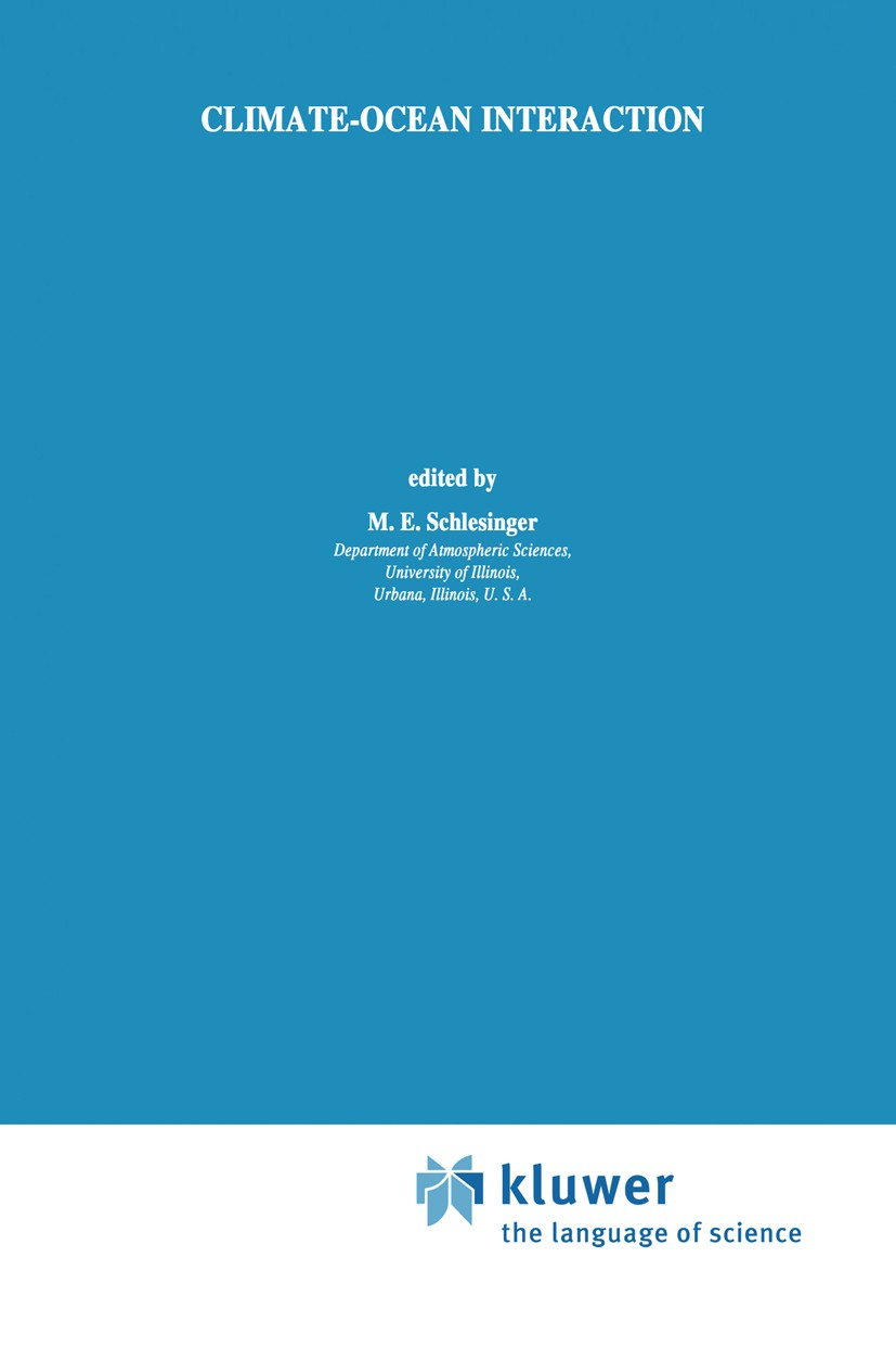 Titlebook: Climate-Ocean Interaction; M. E. Schlesinger Book 1990 Kluwer Academic Publishers 1990 Ocean.Scale.Sea ice.satellite.temperature Titlebook: Climate-Ocean Interaction; M. E. Schlesinger Book 1990 Kluwer Academic Publishers 1990 Ocean.Scale.Sea ice.satellite.temperature