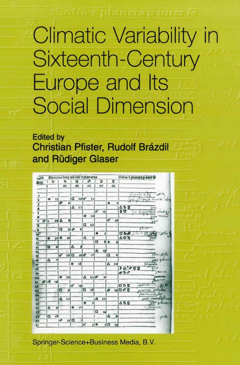 Titlebook: Climatic Variability in Sixteenth-Century Europe and Its Social Dimension; Christian Pfister,Rudolf Brázdil,Rüdiger Glaser Book 1999 Sprin Titlebook: Climatic Variability in Sixteenth-Century Europe and Its Social Dimension; Christian Pfister,Rudolf Brázdil,Rüdiger Glaser Book 1999 Sprin