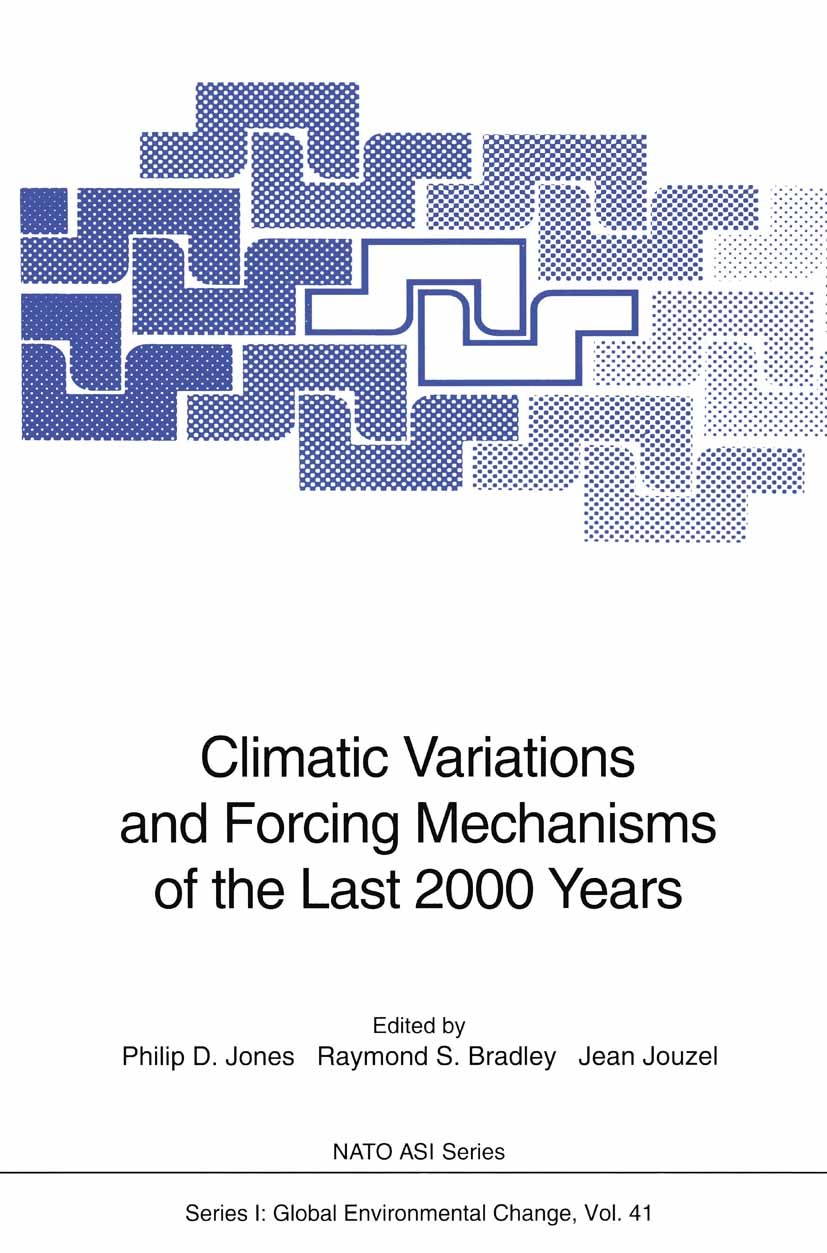 Titlebook: Climatic Variations and Forcing Mechanisms of the Last 2000 Years; Philip D. Jones,Raymond S. Bradley,Jean Jouzel Conference proceedings 1 Titlebook: Climatic Variations and Forcing Mechanisms of the Last 2000 Years; Philip D. Jones,Raymond S. Bradley,Jean Jouzel Conference proceedings 1