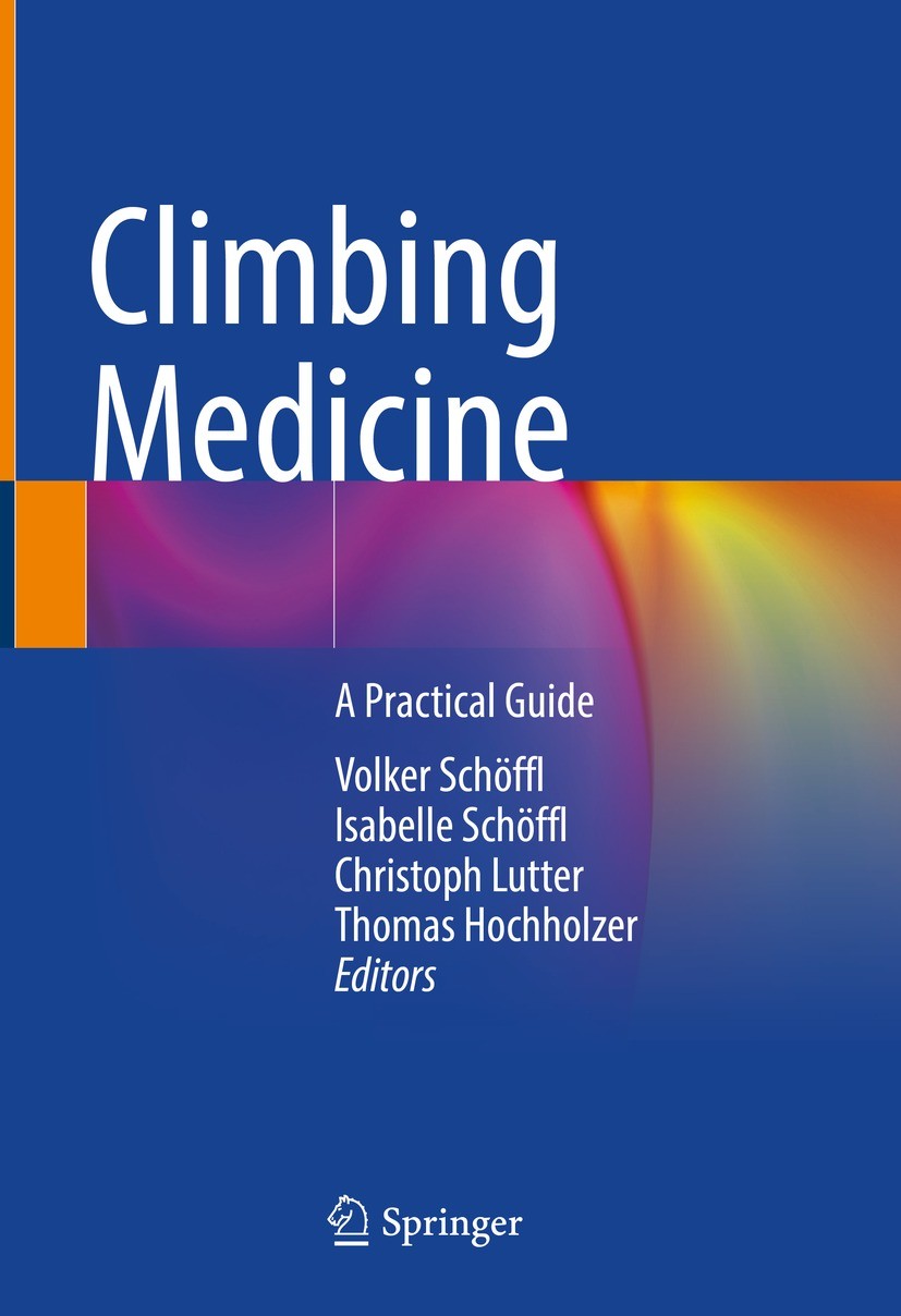 Titlebook: Climbing Medicine; A Practical Guide Volker Schöffl,Isabelle Schöffl,Thomas Hochholzer Book 2022 The Editor(s) (if applicable) and The Auth Titlebook: Climbing Medicine; A Practical Guide Volker Schöffl,Isabelle Schöffl,Thomas Hochholzer Book 2022 The Editor(s) (if applicable) and The Auth