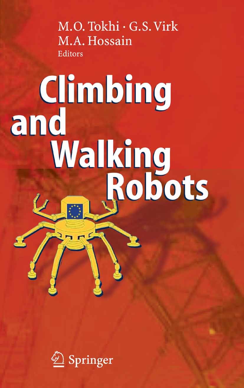 Titlebook: Climbing and Walking Robots; Proceedings of the 8 M. O. Tokhi,G. S. Virk,M. A. Hossain Conference proceedings 2006 Springer-Verlag Berlin H Titlebook: Climbing and Walking Robots; Proceedings of the 8 M. O. Tokhi,G. S. Virk,M. A. Hossain Conference proceedings 2006 Springer-Verlag Berlin H