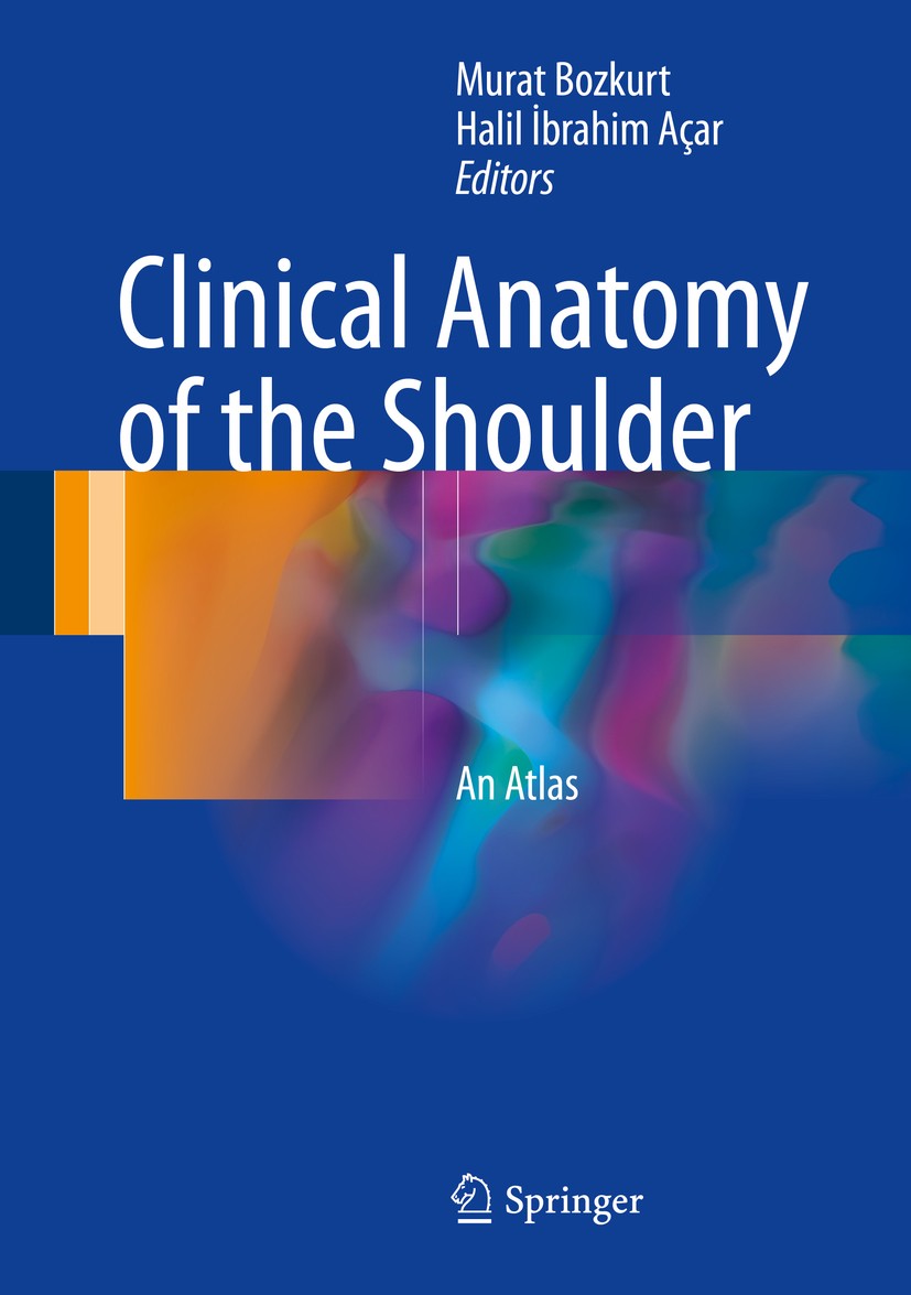 Titlebook: Clinical Anatomy of the Shoulder; An Atlas Murat Bozkurt,Halil İbrahim Açar Book 2017 Springer International Publishing AG 2017 Arthroscopi Titlebook: Clinical Anatomy of the Shoulder; An Atlas Murat Bozkurt,Halil İbrahim Açar Book 2017 Springer International Publishing AG 2017 Arthroscopi
