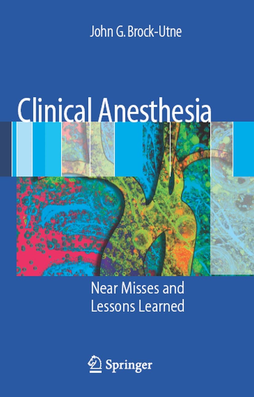 Titlebook: Clinical Anesthesia; Near Misses and Less John G. Brock-Utne Book 20081st edition Springer-Verlag New York 2008 Trauma.airway management.ai Titlebook: Clinical Anesthesia; Near Misses and Less John G. Brock-Utne Book 20081st edition Springer-Verlag New York 2008 Trauma.airway management.ai