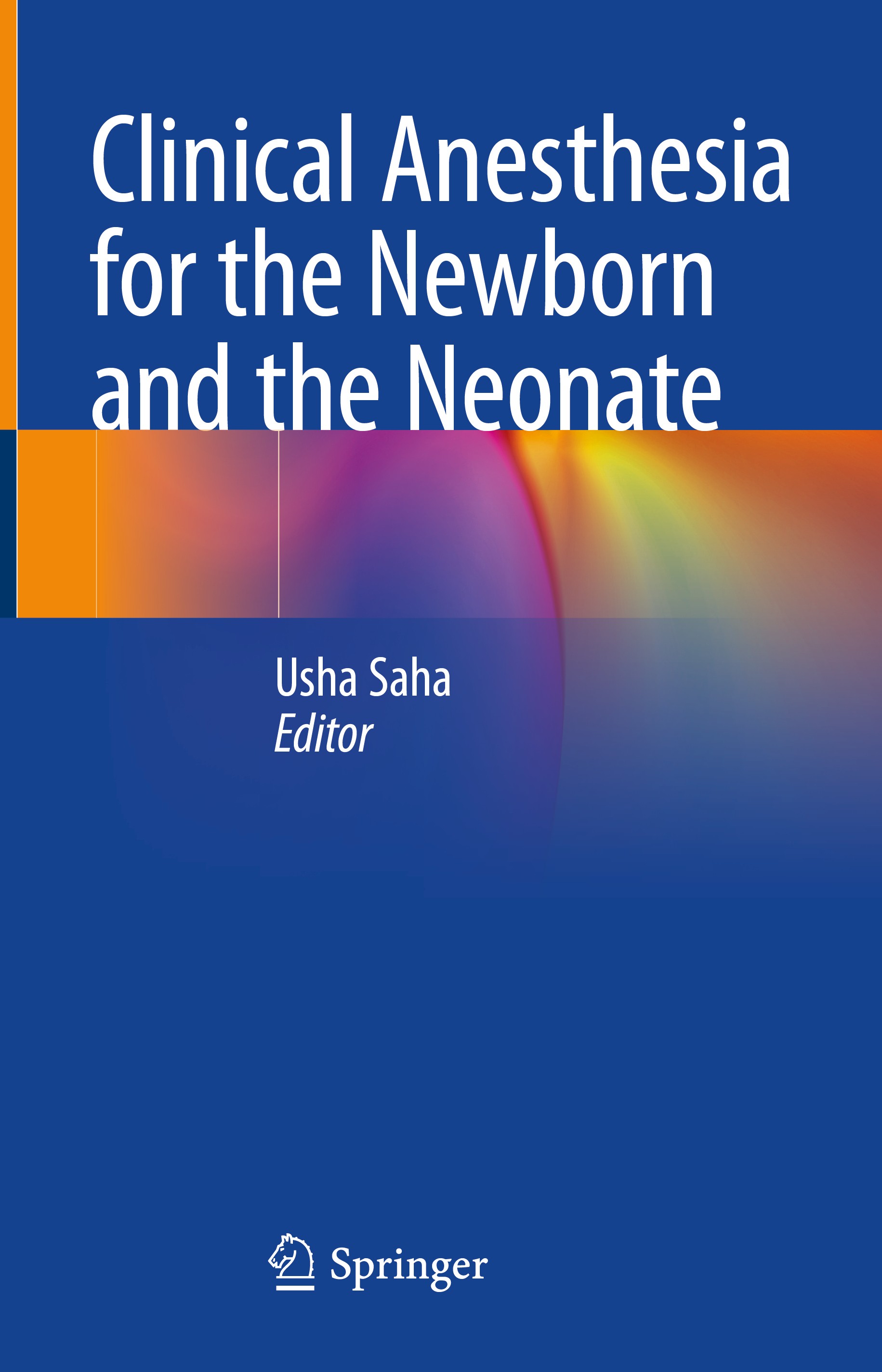 Titlebook: Clinical Anesthesia for the Newborn and the Neonate; Usha Saha Book 2023 The Editor(s) (if applicable) and The Author(s), under exclusive Titlebook: Clinical Anesthesia for the Newborn and the Neonate; Usha Saha Book 2023 The Editor(s) (if applicable) and The Author(s), under exclusive