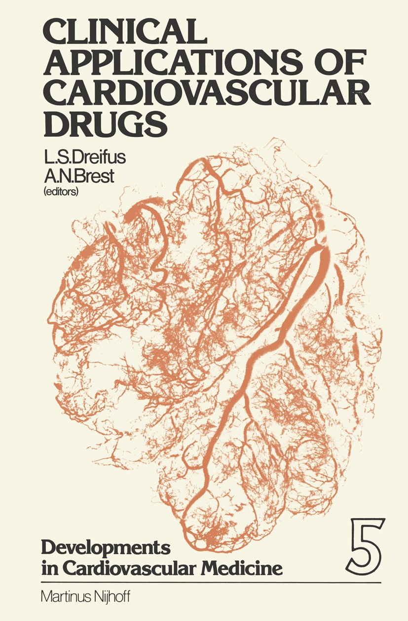 Titlebook: Clinical Applications of Cardiovascular Drugs; Leonard S. Dreifus,Albert N. Brest Book 1980 Martinus Nijhoff Publishers bv, The Hague 1980 Titlebook: Clinical Applications of Cardiovascular Drugs; Leonard S. Dreifus,Albert N. Brest Book 1980 Martinus Nijhoff Publishers bv, The Hague 1980