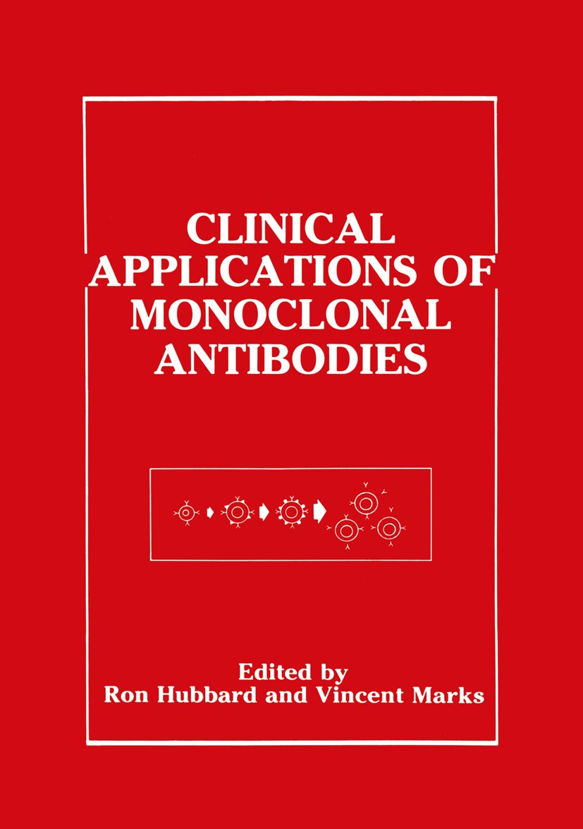 Titlebook: Clinical Applications of Monoclonal Antibodies; Ron Hubbard,Vincent Marks Book 1988 Springer Science+Business Media New York 1988 antibody Titlebook: Clinical Applications of Monoclonal Antibodies; Ron Hubbard,Vincent Marks Book 1988 Springer Science+Business Media New York 1988 antibody