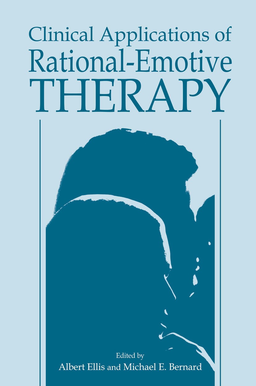 Titlebook: Clinical Applications of Rational-Emotive Therapy; Albert Ellis,Michael E. Bernard Book 1985 Institute for Rational-Emotive Therapy 1985 C Titlebook: Clinical Applications of Rational-Emotive Therapy; Albert Ellis,Michael E. Bernard Book 1985 Institute for Rational-Emotive Therapy 1985 C