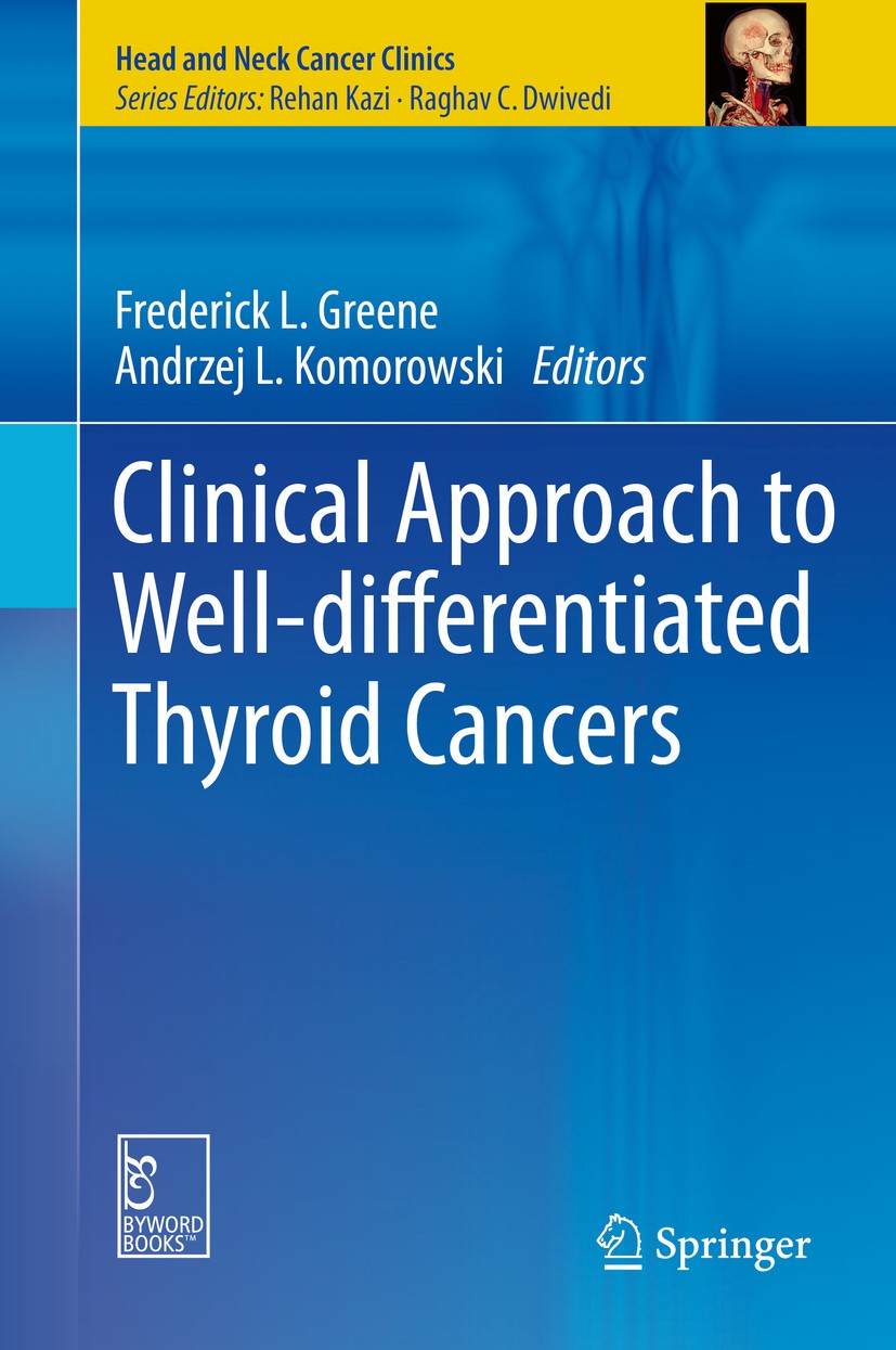 Titlebook: Clinical Approach to Well-differentiated Thyroid Cancers; Frederick L. Greene,Andrzej L. Komorowski Book 2012 The Editor(s) (if applicable Titlebook: Clinical Approach to Well-differentiated Thyroid Cancers; Frederick L. Greene,Andrzej L. Komorowski Book 2012 The Editor(s) (if applicable