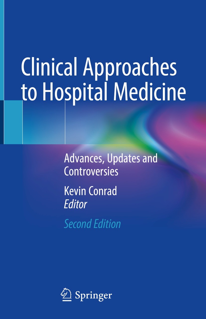 Titlebook: Clinical Approaches to Hospital Medicine; Advances, Updates an Kevin Conrad Book 2022Latest edition The Editor(s) (if applicable) and The A Titlebook: Clinical Approaches to Hospital Medicine; Advances, Updates an Kevin Conrad Book 2022Latest edition The Editor(s) (if applicable) and The A