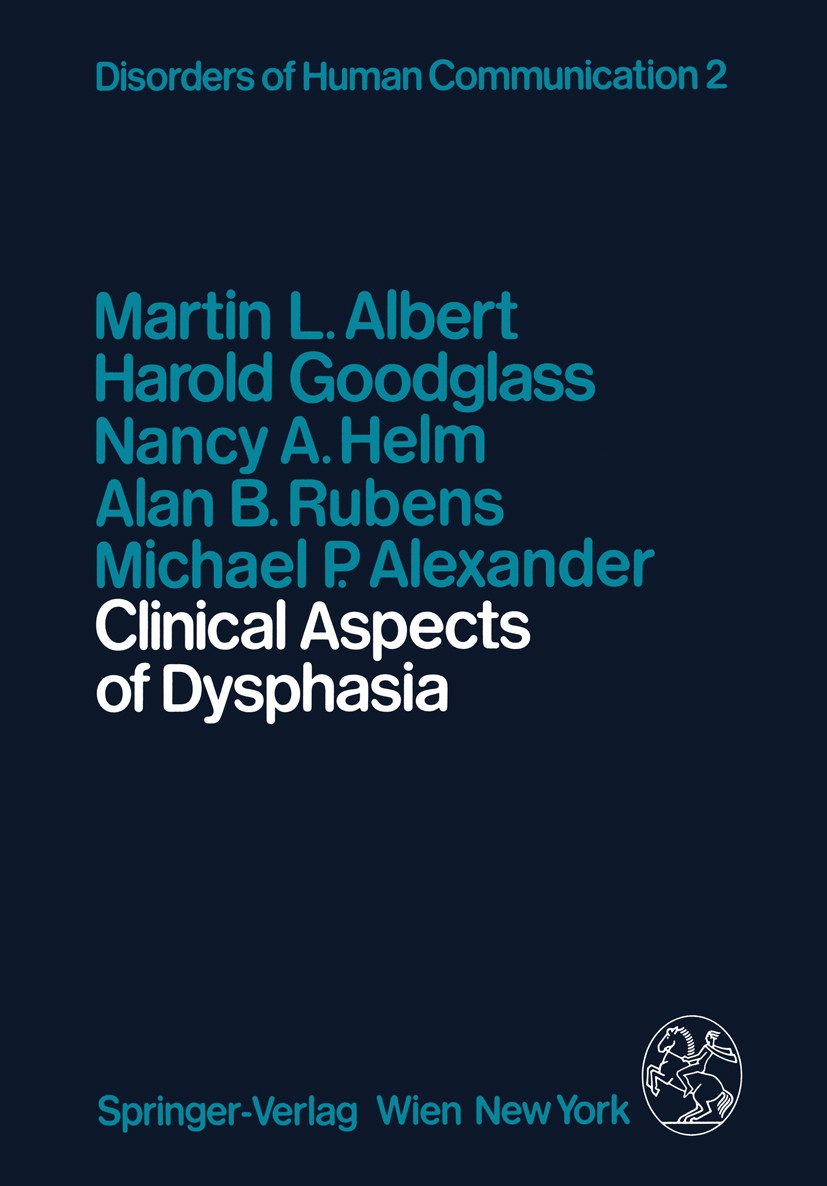Titlebook: Clinical Aspects of Dysphasia; Martin L. Albert,Harold Goodglass,Michael P. Alexa Book 1981 Springer-Verlag/Wien 1981 Dysphasie Titlebook: Clinical Aspects of Dysphasia; Martin L. Albert,Harold Goodglass,Michael P. Alexa Book 1981 Springer-Verlag/Wien 1981 Dysphasie