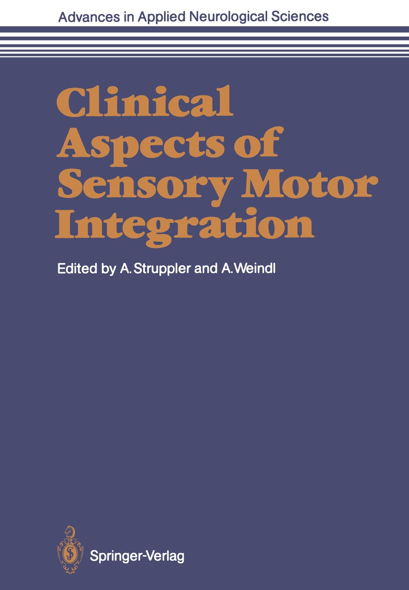 Titlebook: Clinical Aspects of Sensory Motor Integration; Albrecht Struppler,Adolf Weindl Conference proceedings 1987 Springer-Verlag Berlin Heidelbe Titlebook: Clinical Aspects of Sensory Motor Integration; Albrecht Struppler,Adolf Weindl Conference proceedings 1987 Springer-Verlag Berlin Heidelbe