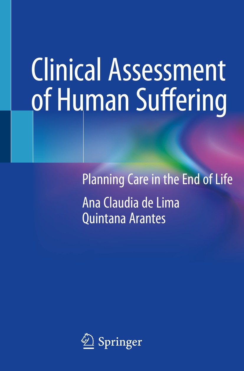 Titlebook: Clinical Assessment of Human Suffering; Planning Care in the Ana Claudia de Lima Quintana Arantes Book 2021 Springer Nature Switzerland AG Titlebook: Clinical Assessment of Human Suffering; Planning Care in the Ana Claudia de Lima Quintana Arantes Book 2021 Springer Nature Switzerland AG