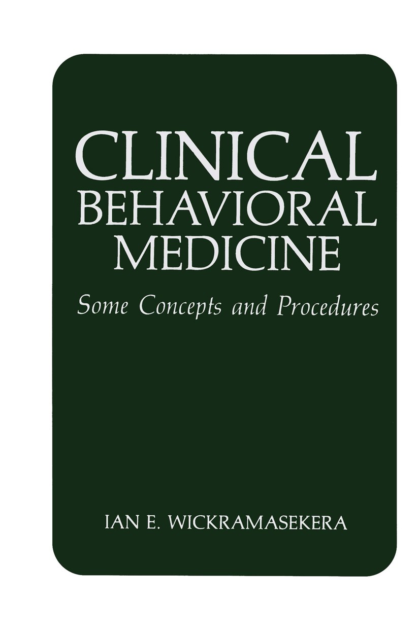 Titlebook: Clinical Behavioral Medicine; Some Concepts and Pr Ian E. Wickramasekera Book 1988 Springer Science+Business Media New York 1988 Biofeedbac Titlebook: Clinical Behavioral Medicine; Some Concepts and Pr Ian E. Wickramasekera Book 1988 Springer Science+Business Media New York 1988 Biofeedbac