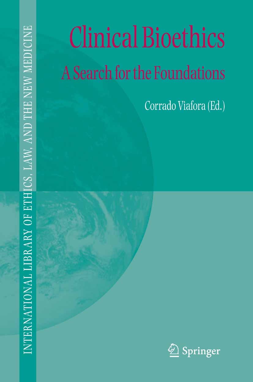 Titlebook: Clinical Bioethics; A Search for the Fou David C. Thomasma (Professor and fr. English Chair Book 2005 Springer Science+Business Media B.V. Titlebook: Clinical Bioethics; A Search for the Fou David C. Thomasma (Professor and fr. English Chair Book 2005 Springer Science+Business Media B.V.