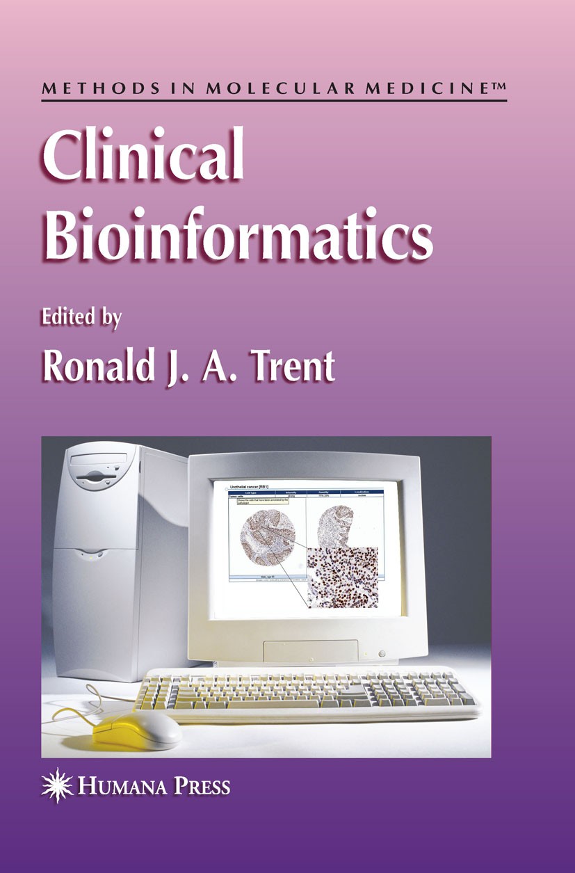 Titlebook: Clinical Bioinformatics; Ronald J.A. Trent Book 2008 Humana Press 2008 DNA.In silico.Microarray.Proteomics.SNP.bioinformatics.gene express Titlebook: Clinical Bioinformatics; Ronald J.A. Trent Book 2008 Humana Press 2008 DNA.In silico.Microarray.Proteomics.SNP.bioinformatics.gene express