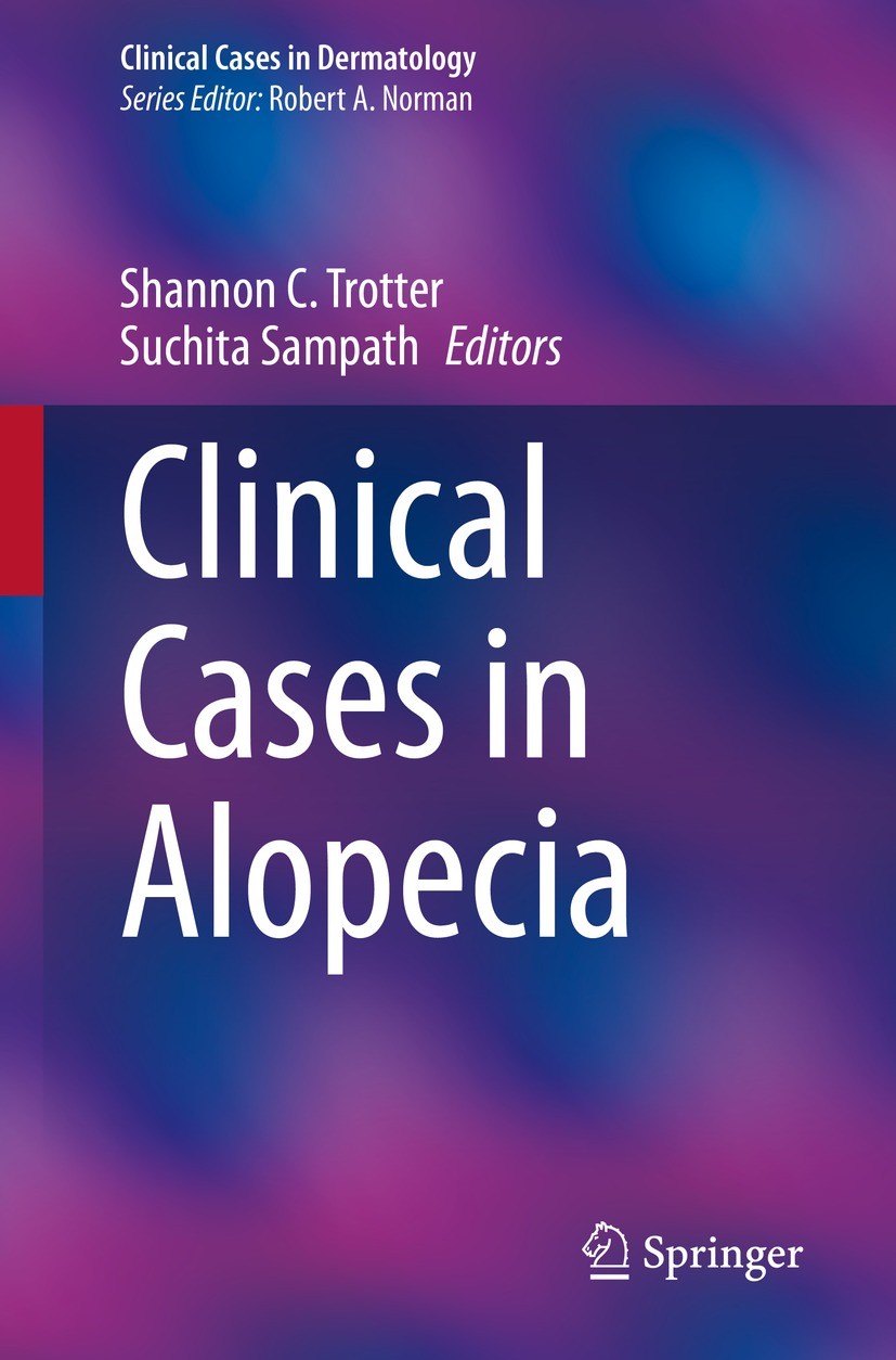 Titlebook: Clinical Cases in Alopecia; Shannon C. Trotter,Suchita Sampath Book 2022 The Editor(s) (if applicable) and The Author(s), under exclusive Titlebook: Clinical Cases in Alopecia; Shannon C. Trotter,Suchita Sampath Book 2022 The Editor(s) (if applicable) and The Author(s), under exclusive