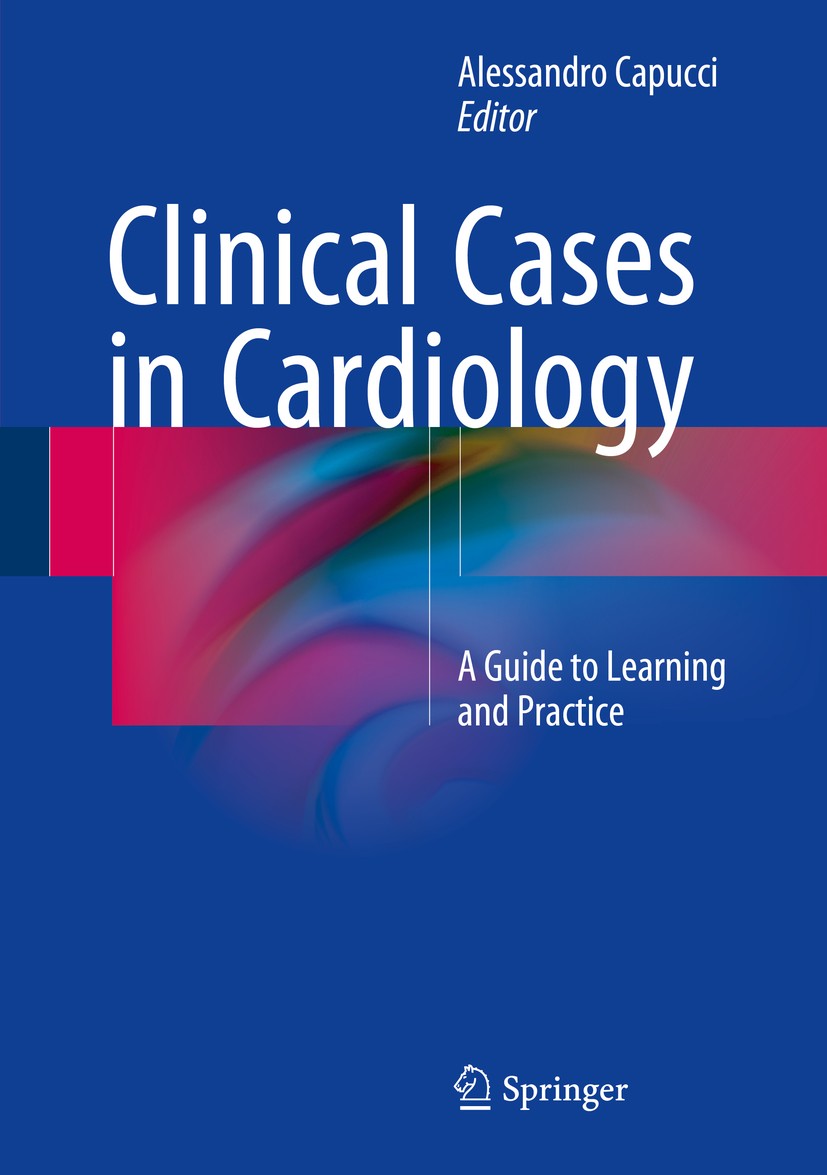 Titlebook: Clinical Cases in Cardiology; A Guide to Learning Alessandro Capucci Textbook 2015 Springer International Publishing Switzerland 2015 Brad Titlebook: Clinical Cases in Cardiology; A Guide to Learning Alessandro Capucci Textbook 2015 Springer International Publishing Switzerland 2015 Brad
