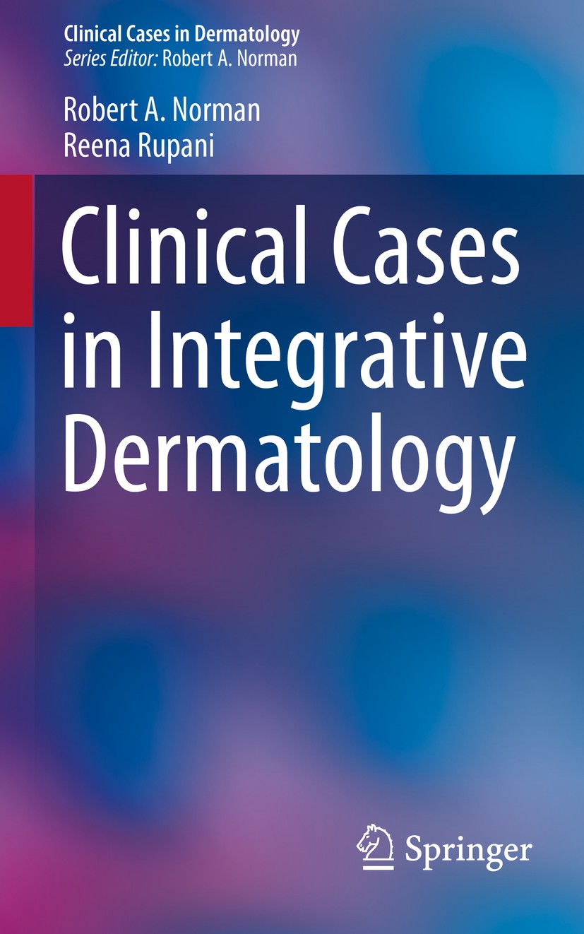 Titlebook: Clinical Cases in Integrative Dermatology; Robert A Norman,Reena Rupani Book 2015 Springer International Publishing Switzerland 2015 Titlebook: Clinical Cases in Integrative Dermatology; Robert A Norman,Reena Rupani Book 2015 Springer International Publishing Switzerland 2015