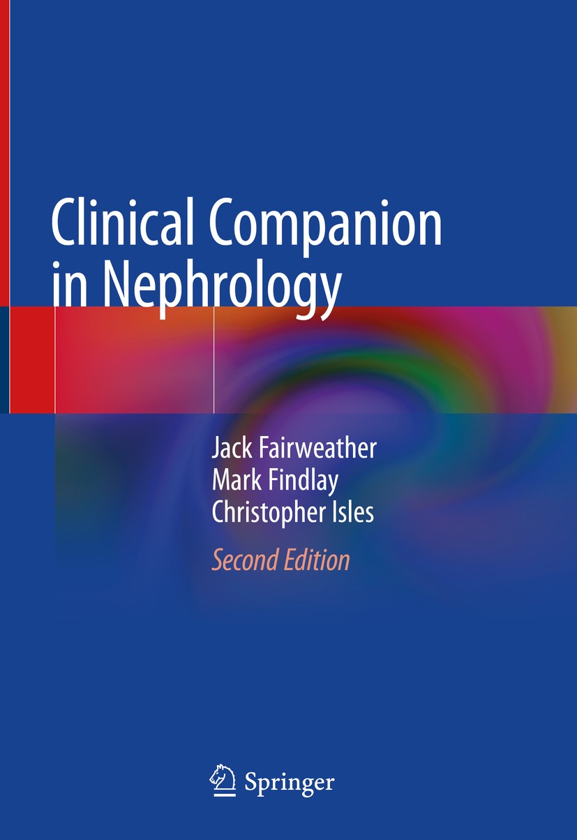 Titlebook: Clinical Companion in Nephrology; Jack Fairweather,Mark Findlay,Christopher Isles Textbook 2020Latest edition Springer Nature Switzerland Titlebook: Clinical Companion in Nephrology; Jack Fairweather,Mark Findlay,Christopher Isles Textbook 2020Latest edition Springer Nature Switzerland