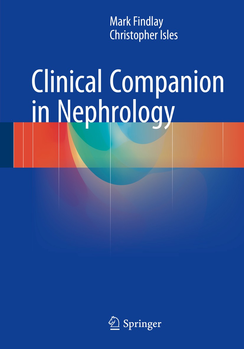 Titlebook: Clinical Companion in Nephrology; Mark Findlay,Christopher Isles Book 20151st edition Springer International Publishing Switzerland 2015 A Titlebook: Clinical Companion in Nephrology; Mark Findlay,Christopher Isles Book 20151st edition Springer International Publishing Switzerland 2015 A