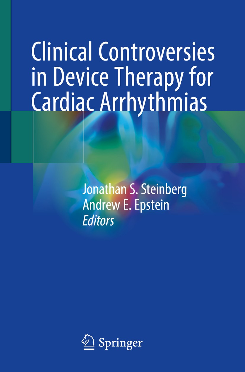 Titlebook: Clinical Controversies in Device Therapy for Cardiac Arrhythmias; Jonathan S. Steinberg,Andrew E. Epstein Book 2019 Springer Nature Switze Titlebook: Clinical Controversies in Device Therapy for Cardiac Arrhythmias; Jonathan S. Steinberg,Andrew E. Epstein Book 2019 Springer Nature Switze