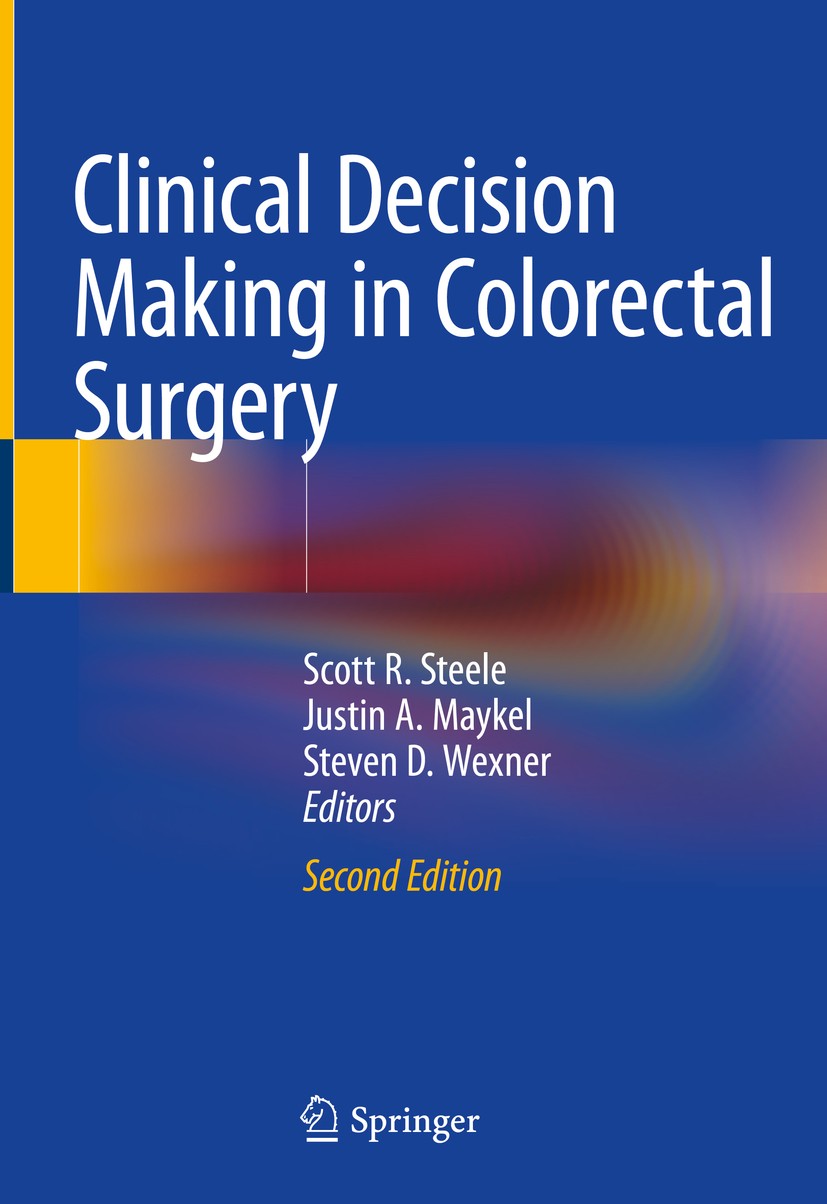 Titlebook: Clinical Decision Making in Colorectal Surgery; Scott R. Steele,Justin A. Maykel,Steven D. Wexner Book 2020Latest edition Springer Nature Titlebook: Clinical Decision Making in Colorectal Surgery; Scott R. Steele,Justin A. Maykel,Steven D. Wexner Book 2020Latest edition Springer Nature